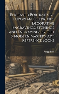 Couverture_Engraved Portraits of European Celebrities. Decorative Engravings. Etchings and Engravings by Old & Modern Masters. Art Reference Books