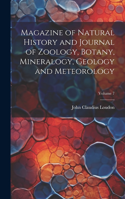 Front cover_Magazine of Natural History and Journal of Zoology, Botany, Mineralogy, Geology and Meteorology; Volume 7