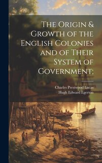 Front cover_The Origin & Growth of the English Colonies and of Their System of Government;