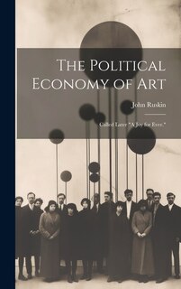 Front cover_The Political Economy of Art; Called Later A Joy for Ever.
