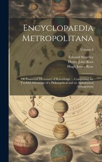 Couverture_Encyclopaedia Metropolitana; or, Universal Dictionary of Knowledge ... Comprising the Twofold Advantage of a Philosophical and an Alphabetical Arrangement; Volume 8