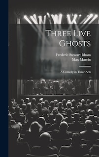 Front cover_Three Live Ghosts; a Comedy in Three Acts