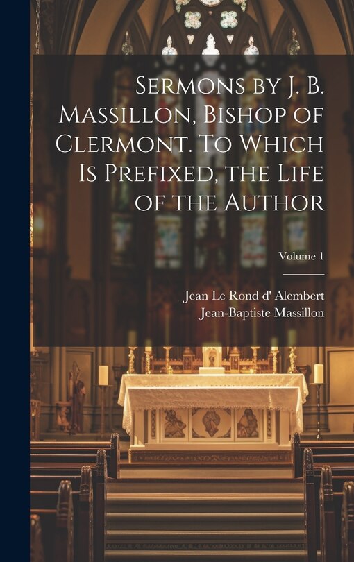 Couverture_Sermons by J. B. Massillon, Bishop of Clermont. To Which is Prefixed, the Life of the Author; Volume 1