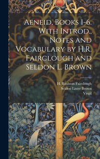 Front cover_Aeneid, Books 1-6. With Introd., Notes and Vocabulary by H.R. Fairclough and Seldon L. Brown
