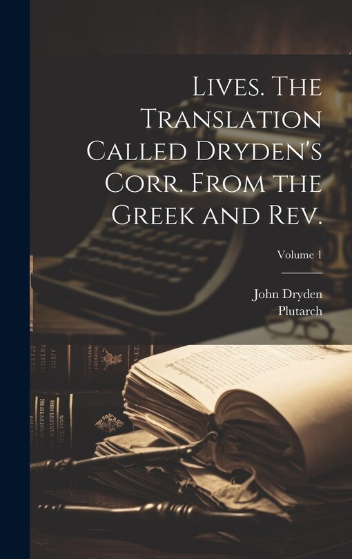 Couverture_Lives. The Translation Called Dryden's Corr. From the Greek and Rev.; Volume 1