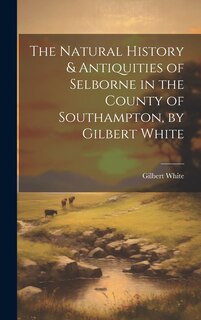 Front cover_The Natural History & Antiquities of Selborne in the County of Southampton, by Gilbert White