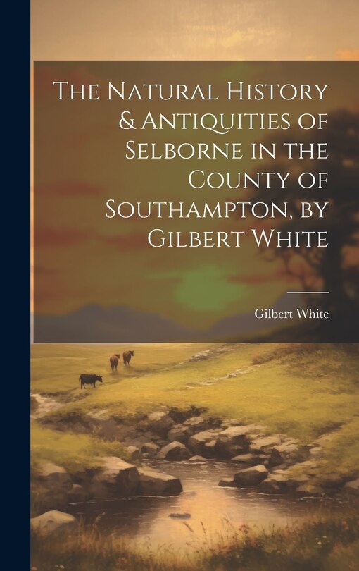 Front cover_The Natural History & Antiquities of Selborne in the County of Southampton, by Gilbert White