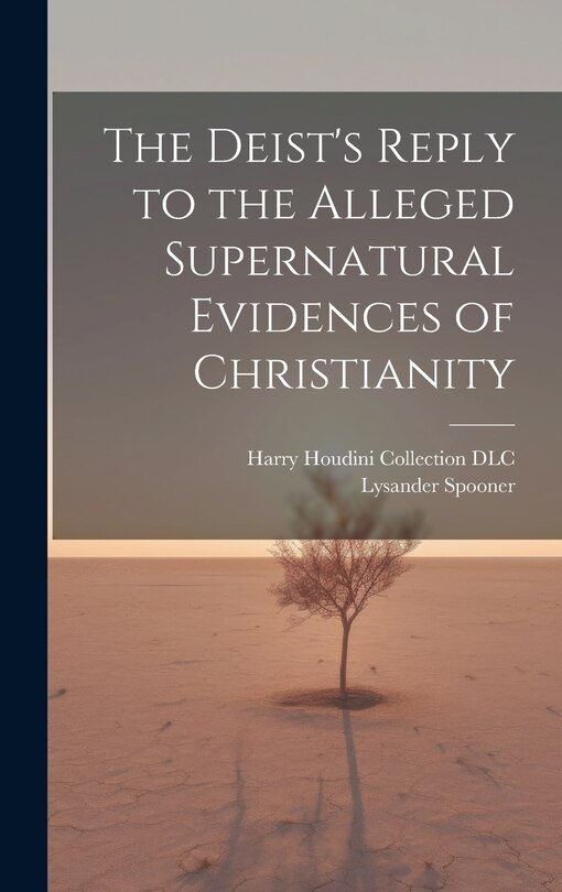 Front cover_The Deist's Reply to the Alleged Supernatural Evidences of Christianity