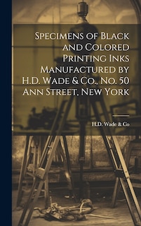 Front cover_Specimens of Black and Colored Printing Inks Manufactured by H.D. Wade & Co., No. 50 Ann Street, New York