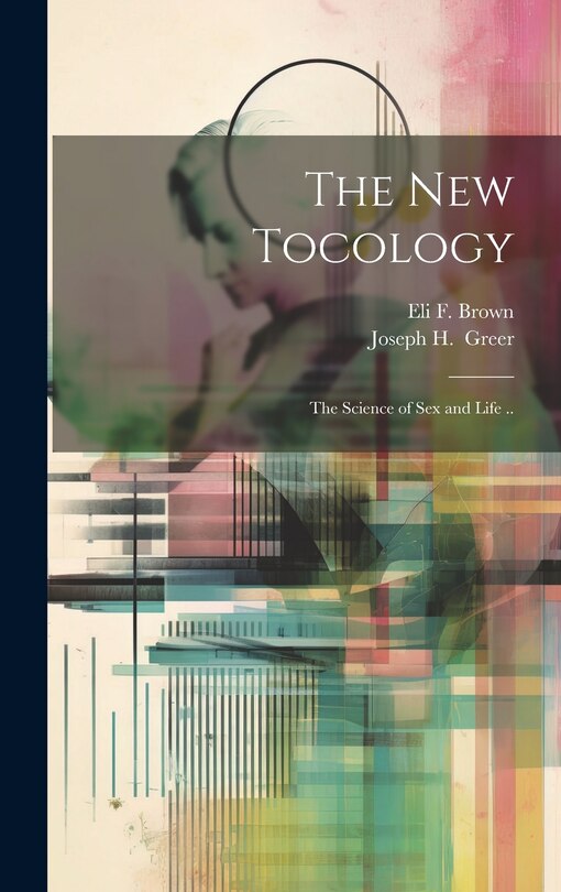 Front cover_The New Tocology; the Science of Sex and Life ..