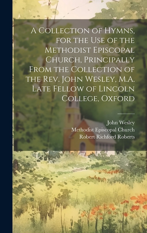 Front cover_A Collection of Hymns, for the Use of the Methodist Episcopal Church, Principally From the Collection of the Rev. John Wesley, M.A. Late Fellow of Lincoln College, Oxford