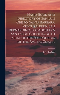 Front cover_Hand-book and Directory of San Luis Obispo, Santa Barbara, Ventura, Kern, San Bernardino, Los Angeles & San Diego Counties, With a List of the Post-offices of the Pacific Coast ..