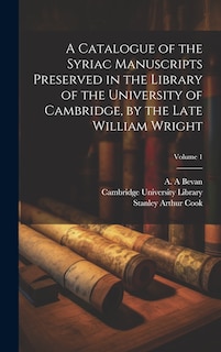 Couverture_A Catalogue of the Syriac Manuscripts Preserved in the Library of the University of Cambridge, by the Late William Wright; Volume 1