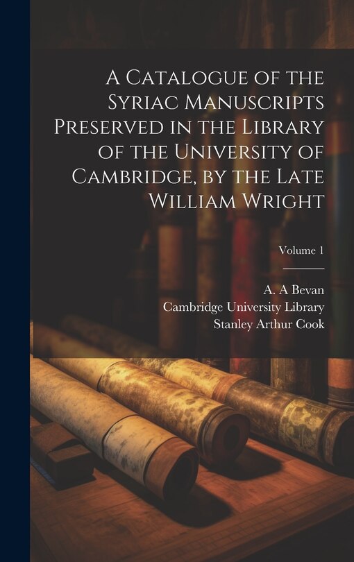 Couverture_A Catalogue of the Syriac Manuscripts Preserved in the Library of the University of Cambridge, by the Late William Wright; Volume 1