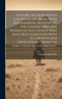 Couverture_History of Sacramento County, California, With Biographical Sketches of the Leading Men and Women of the County Who Have Been Identified With Its Growth and Development From the Early Days to the Present;