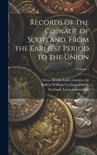 Couverture_Records of the Coinage of Scotland, From the Earliest Period to the Union; Volume 1