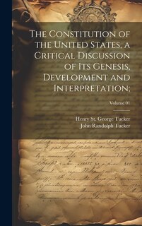 Couverture_The Constitution of the United States, a Critical Discussion of Its Genesis, Development and Interpretation;; Volume 01