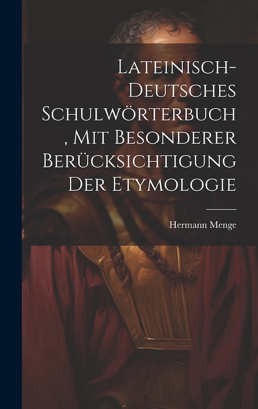 Couverture_Lateinisch-deutsches Schulwörterbuch, Mit Besonderer Berücksichtigung Der Etymologie