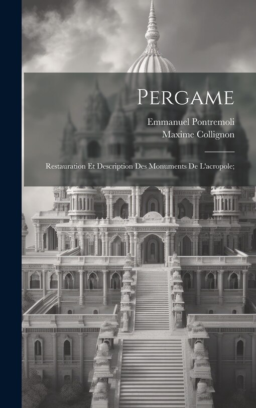 Couverture_Pergame; restauration et description des monuments de l'acropole;