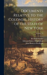 Couverture_Documents Relative to the Colonial History of the State of New York; Volume 13