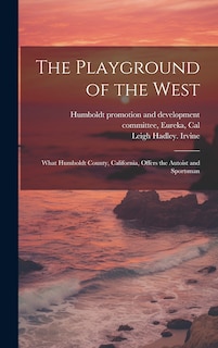 Couverture_The Playground of the West; What Humboldt County, California, Offers the Autoist and Sportsman