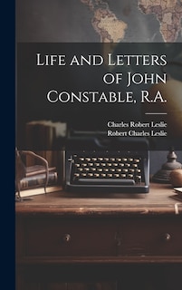 Front cover_Life and Letters of John Constable, R.A.