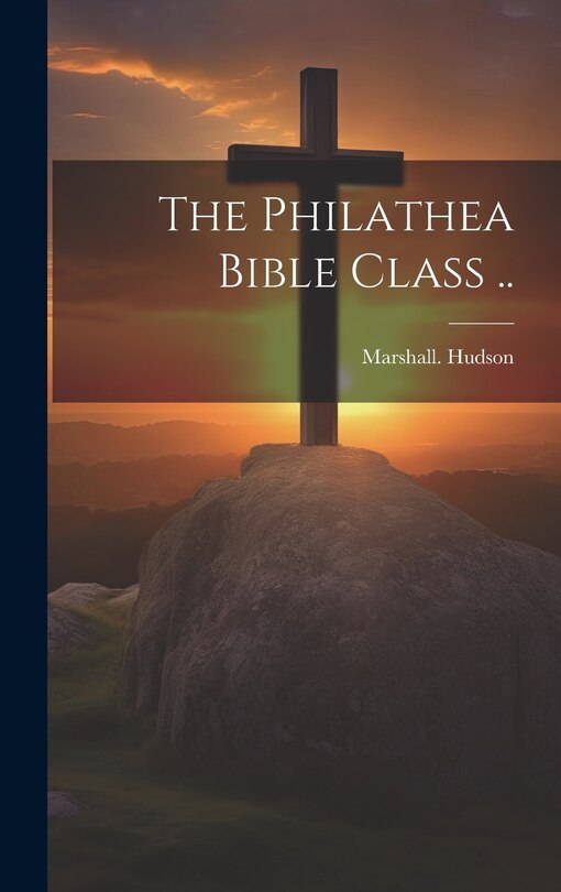 Front cover_The Philathea Bible Class ..