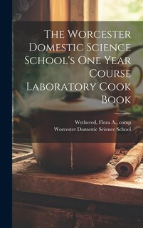Couverture_The Worcester Domestic Science School's One Year Course Laboratory Cook Book