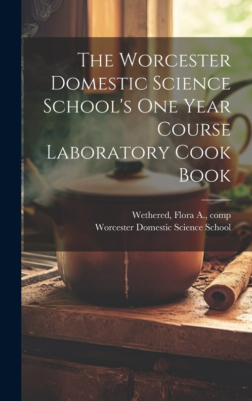 Couverture_The Worcester Domestic Science School's One Year Course Laboratory Cook Book