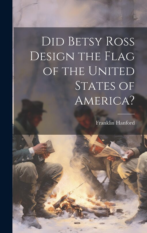 Front cover_Did Betsy Ross Design the Flag of the United States of America?