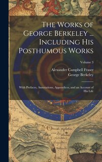 Front cover_The Works of George Berkeley ... Including His Posthumous Works; With Prefaces, Annotations, Appendices, and an Account of His Life; Volume 3