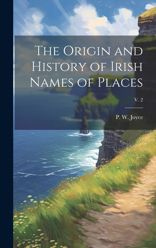 Couverture_The Origin and History of Irish Names of Places; v. 2