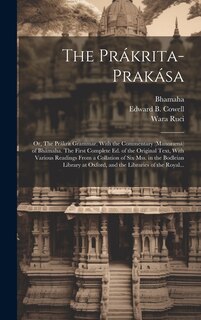 Front cover_The Pr&aacute;krita-prak&aacute;sa; or, The Pr&aacute;krit Grammar. With the Commentary (Manoram&aacute;) of Bh&aacute;maha. The First Complete Ed. of the Original Text, With Various Readings From a Collation of Six Mss. in the Bodleian Library at Oxford, and the Libraries of the Royal...