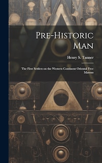 Couverture_Pre-historic Man; the First Settlers on the Western Continent Oriental Free Masons