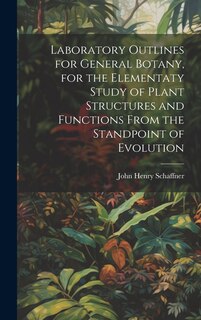 Front cover_Laboratory Outlines for General Botany, for the Elementaty Study of Plant Structures and Functions From the Standpoint of Evolution