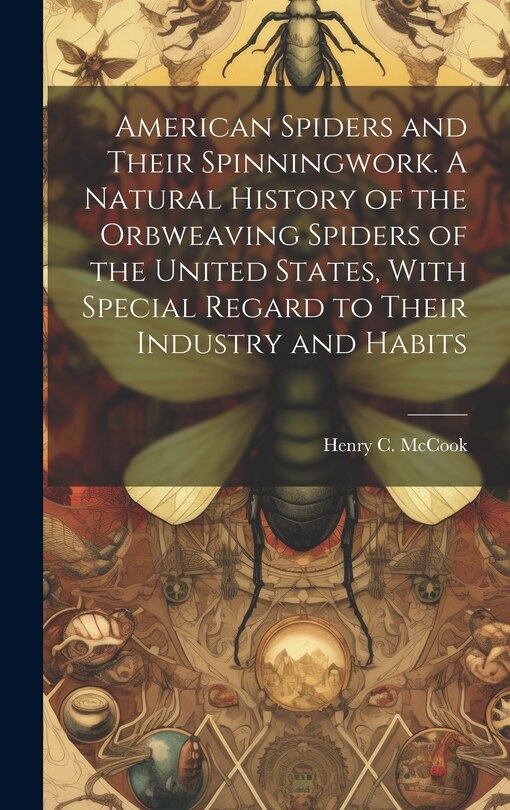 Couverture_American Spiders and Their Spinningwork. A Natural History of the Orbweaving Spiders of the United States, With Special Regard to Their Industry and Habits