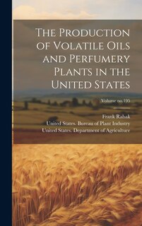 Front cover_The Production of Volatile Oils and Perfumery Plants in the United States; Volume no.195