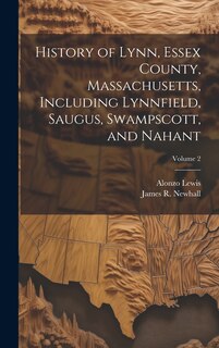 Front cover_History of Lynn, Essex County, Massachusetts, Including Lynnfield, Saugus, Swampscott, and Nahant; Volume 2