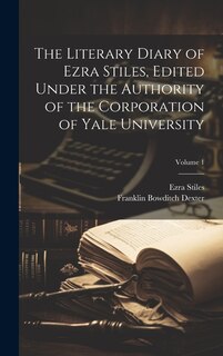 Front cover_The Literary Diary of Ezra Stiles, Edited Under the Authority of the Corporation of Yale University; Volume 1