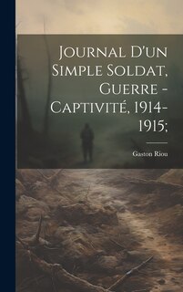 Couverture_Journal d'un simple soldat, guerre - captivité, 1914-1915;