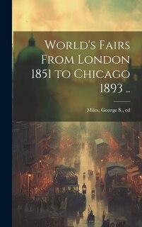 Couverture_World's Fairs From London 1851 to Chicago 1893 ..