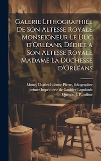 Front cover_Galerie lithographiée de son altesse royale monseigneur le duc d'Orléans, dédiée a son altesse royale madame la duchesse d'Orléans