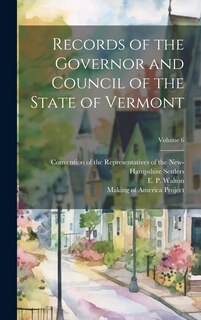 Couverture_Records of the Governor and Council of the State of Vermont; Volume 6