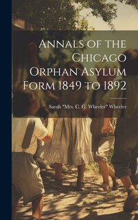 Front cover_Annals of the Chicago Orphan Asylum Form 1849 to 1892
