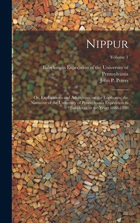 Front cover_Nippur; or, Explorations and Adventures on the Euphrates; the Narrative of the University of Pennsylvania Expedition to Babylonia in the Years 1888-1890; Volume 1