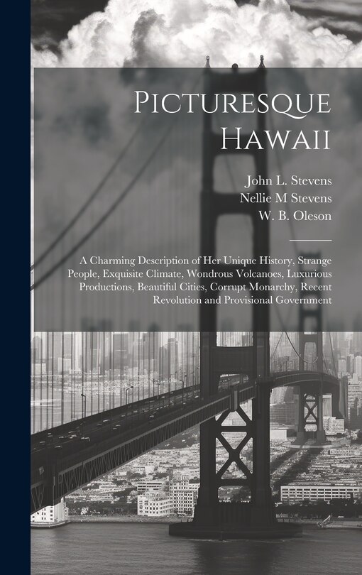 Couverture_Picturesque Hawaii; a Charming Description of Her Unique History, Strange People, Exquisite Climate, Wondrous Volcanoes, Luxurious Productions, Beautiful Cities, Corrupt Monarchy, Recent Revolution and Provisional Government