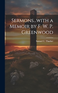 Front cover_Sermons...with a Memoir by F. W. P. Greenwood