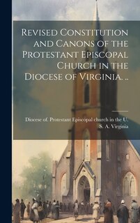 Front cover_Revised Constitution and Canons of the Protestant Episcopal Church in the Diocese of Virginia. ..