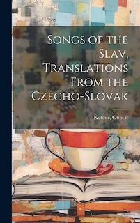 Front cover_Songs of the Slav, Translations From the Czecho-Slovak