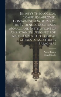 Couverture_Binney's Theological Compend Improved, Containing a Synopsis of the Evidences, Doctrines, Morals and Institutions of Christianity. Designed for Bible Classes, Theological Students, and Young Preachers